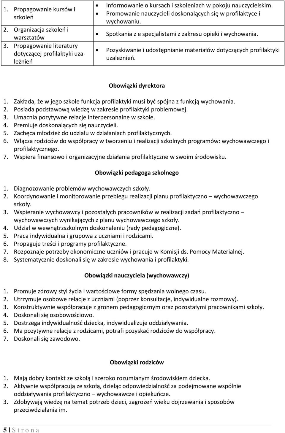 Pozyskiwanie i udostępnianie materiałów dotyczących profilaktyki uzależnień. Obowiązki dyrektora 1. Zakłada, że w jego szkole funkcja profilaktyki musi być spójna z funkcją wychowania. 2.