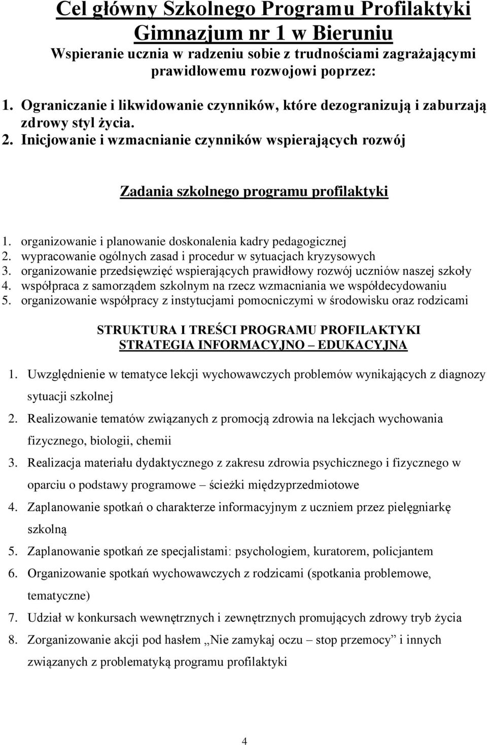 organizowanie i planowanie doskonalenia kadry pedagogicznej 2. wypracowanie ogólnych zasad i procedur w sytuacjach kryzysowych 3.