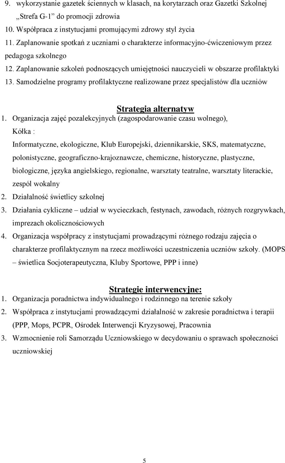 Samodzielne programy profilaktyczne realizowane przez specjalistów dla uczniów Strategia alternatyw 1.