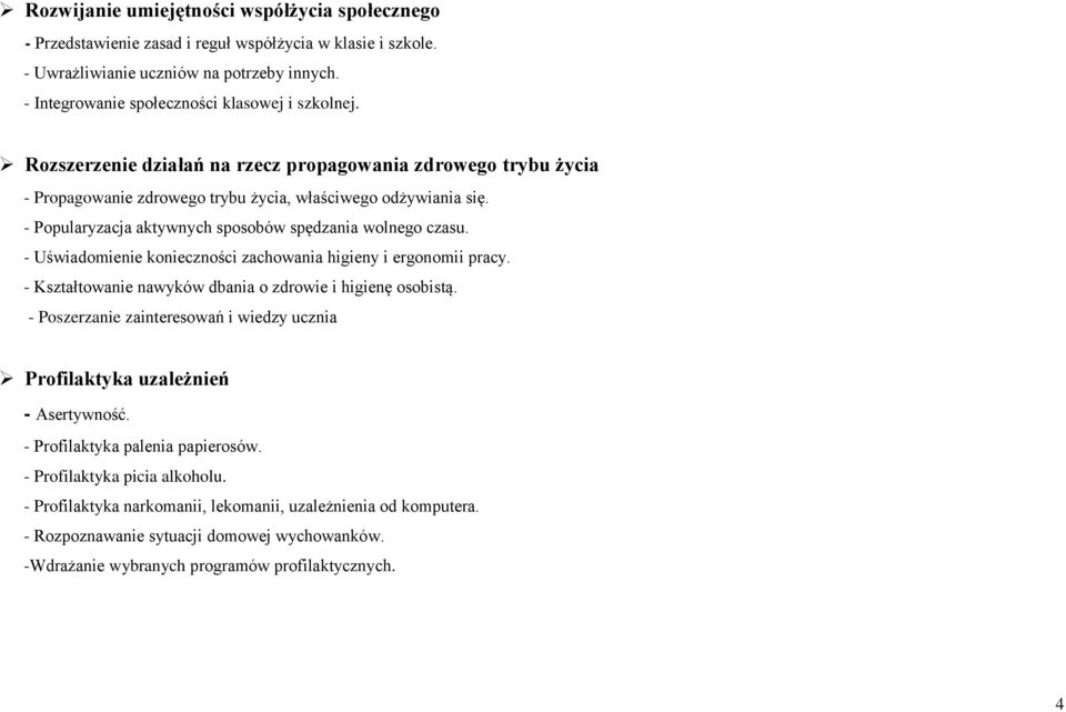 - Uświadomienie konieczności zachowania higieny i ergonomii pracy. - Kształtowanie nawyków dbania o zdrowie i higienę osobistą.