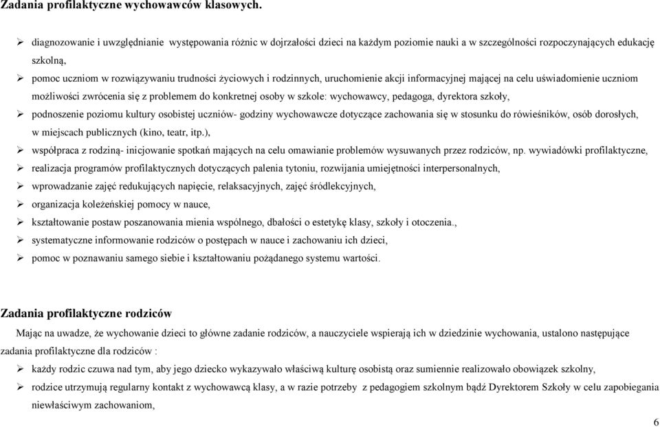 i rodzinnych, uruchomienie akcji informacyjnej mającej na celu uświadomienie uczniom możliwości zwrócenia się z problemem do konkretnej osoby w szkole: wychowawcy, pedagoga, dyrektora szkoły,