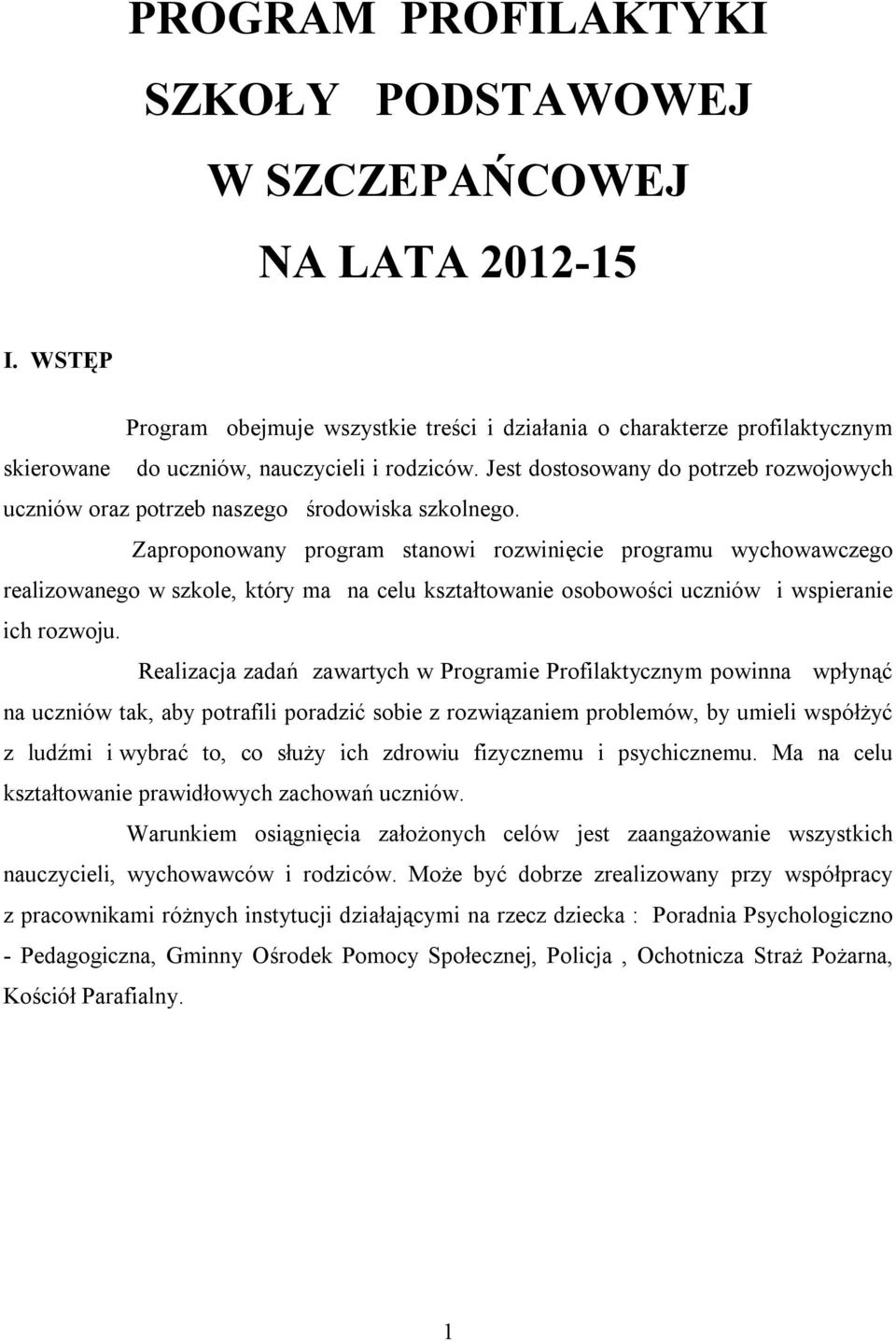 Jest dostosowany do potrzeb rozwojowych uczniów oraz potrzeb naszego środowiska szkolnego.