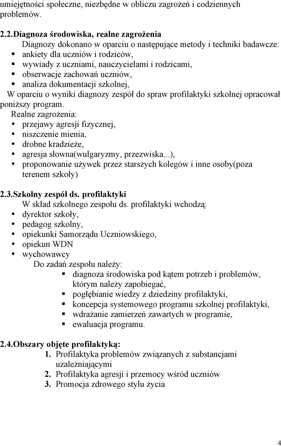 obserwacje zachowań uczniów, analiza dokumentacji szkolnej, W oparciu o wyniki diagnozy zespół do spraw profilaktyki szkolnej opracował poniższy program.