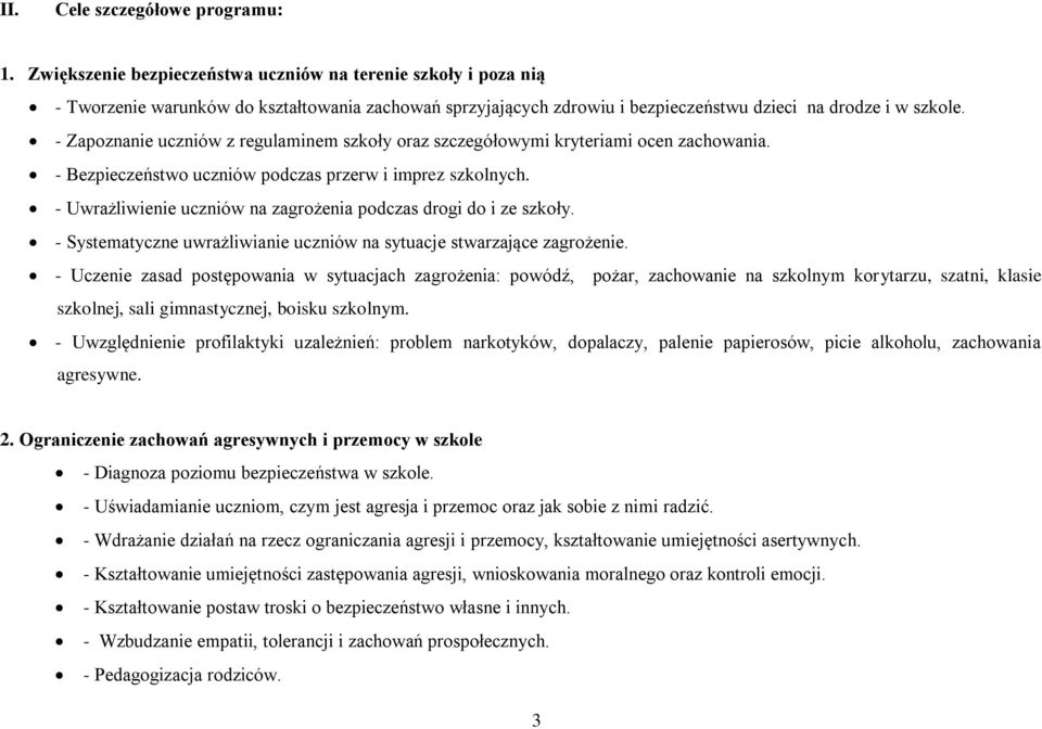 - Zapoznanie uczniów z regulaminem szkoły oraz szczegółowymi kryteriami ocen zachowania. - Bezpieczeństwo uczniów podczas przerw i imprez szkolnych.