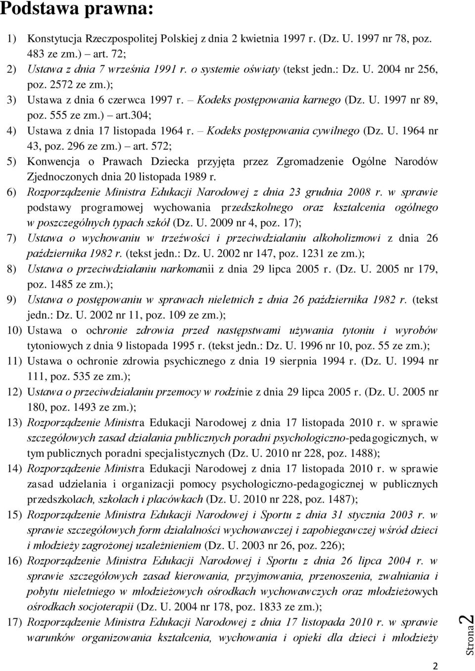 304; 4) Ustawa z dnia 17 listopada 1964 r. Kodeks postępowania cywilnego (Dz. U. 1964 nr 43, poz. 296 ze zm.) art.