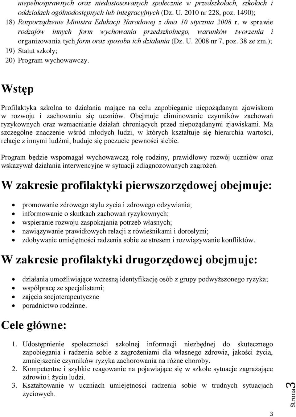 w sprawie rodzajów innych form wychowania przedszkolnego, warunków tworzenia i organizowania tych form oraz sposobu ich działania (Dz. U. 2008 nr 7, poz. 38 ze zm.