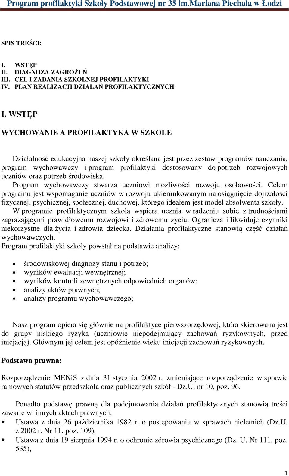 uczniów oraz środowiska. Program wychowawczy stwarza uczniowi możliwości rozwoju osobowości.