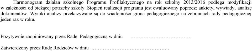 Stopień realizacji programu jest ewaluowany poprzez: ankiety, wywiady, analizę dokumentów.