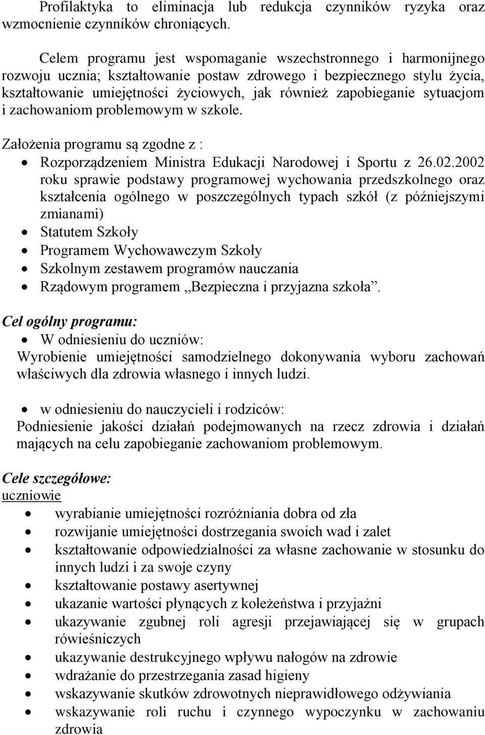 sytuacjom i zachowaniom problemowym w szkole. Założenia programu są zgodne z : Rozporządzeniem Ministra Edukacji Narodowej i Sportu z 26.02.