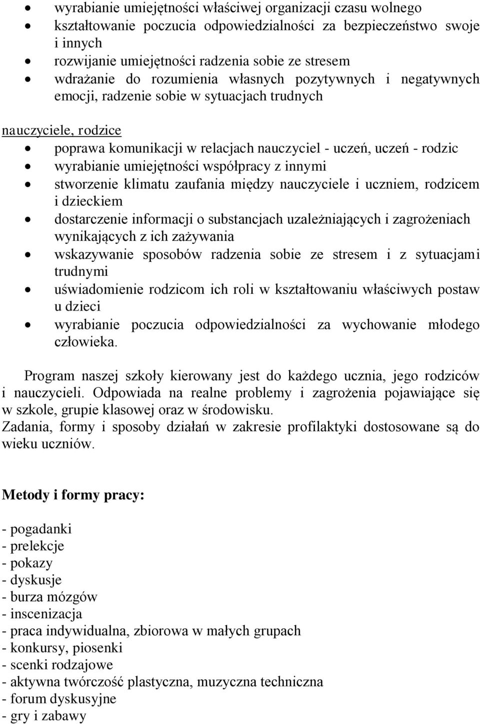 umiejętności współpracy z innymi stworzenie klimatu zaufania między nauczyciele i uczniem, rodzicem i dzieckiem dostarczenie informacji o substancjach uzależniających i zagrożeniach wynikających z