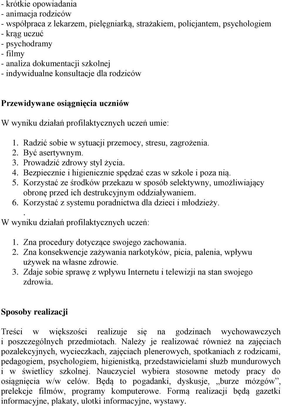 Prowadzić zdrowy styl życia. 4. Bezpiecznie i higienicznie spędzać czas w szkole i poza nią. 5.