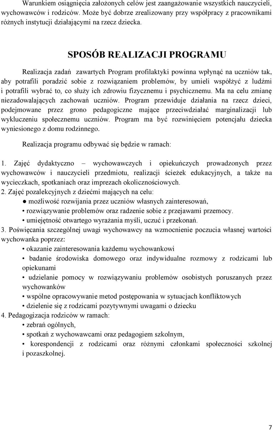 SPOSÓB REALIZACJI PROGRAMU Realizacja zadań zawartych Program profilaktyki powinna wpłynąć na uczniów tak, aby potrafili poradzić sobie z rozwiązaniem problemów, by umieli współżyć z ludźmi i