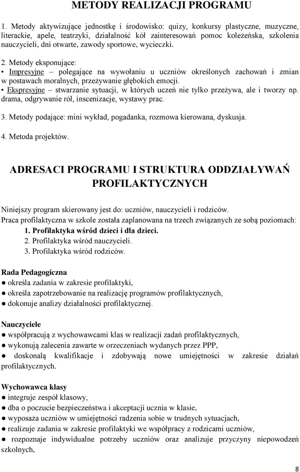 zawody sportowe, wycieczki. 2. Metody eksponujące: Impresyjne polegające na wywołaniu u uczniów określonych zachowań i zmian w postawach moralnych, przeżywanie głębokich emocji.