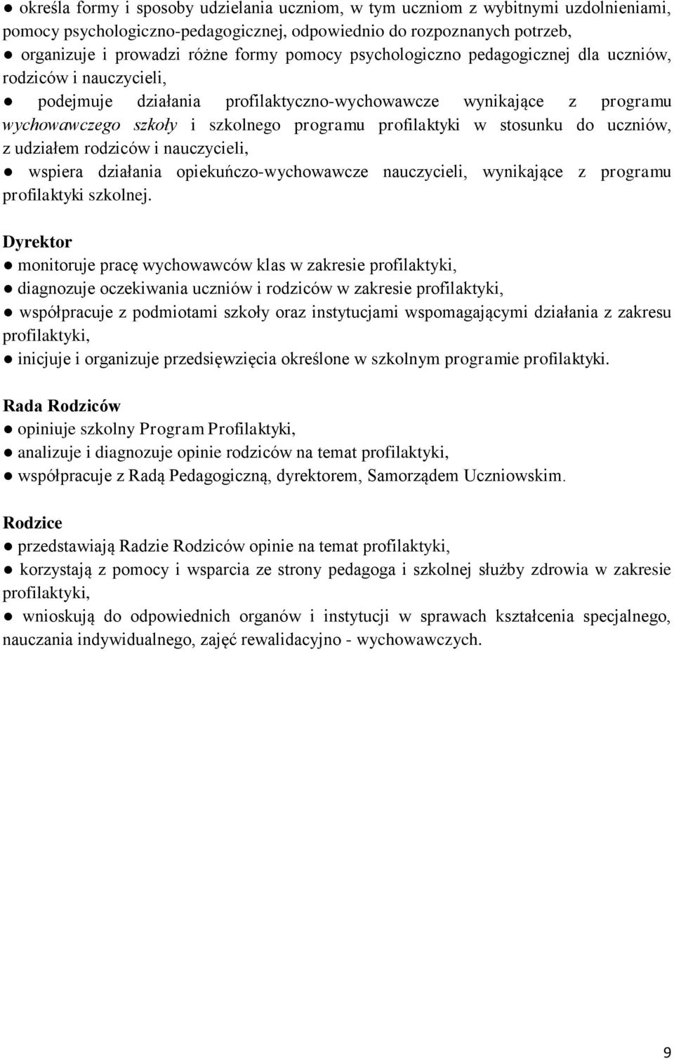 stosunku do uczniów, z udziałem rodziców i nauczycieli, wspiera działania opiekuńczo-wychowawcze nauczycieli, wynikające z programu profilaktyki szkolnej.