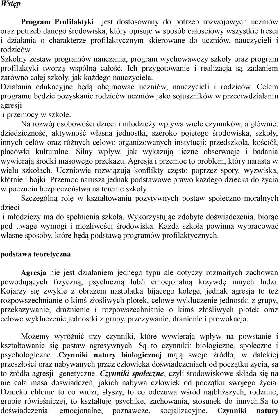 Ich przygotowanie i realizacja są zadaniem zarówno całej szkoły, jak każdego nauczyciela. Działania edukacyjne będą obejmować uczniów, nauczycieli i rodziców.