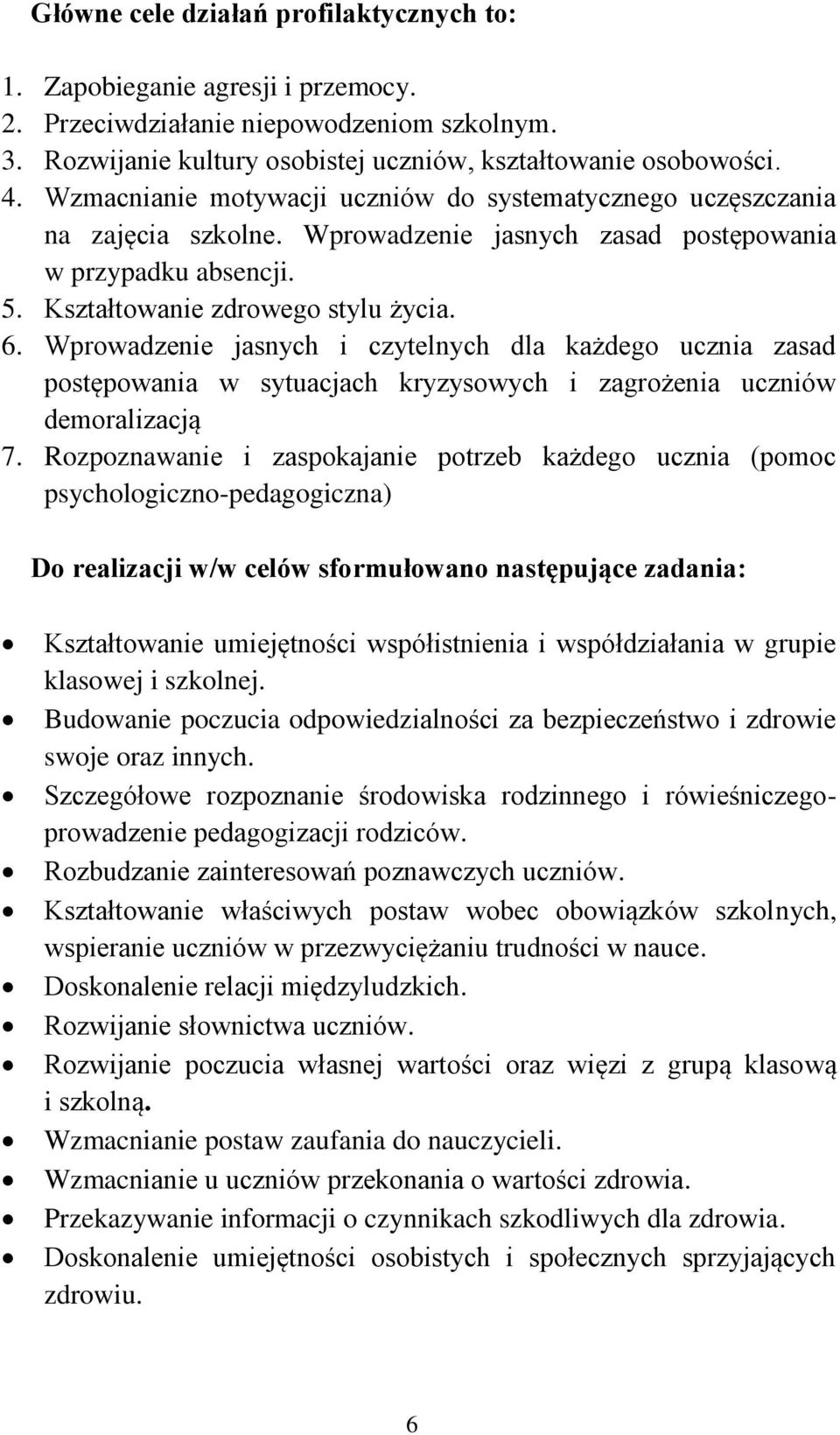 Wprowadzenie jasnych i czytelnych dla każdego ucznia zasad postępowania w sytuacjach kryzysowych i zagrożenia uczniów demoralizacją 7.