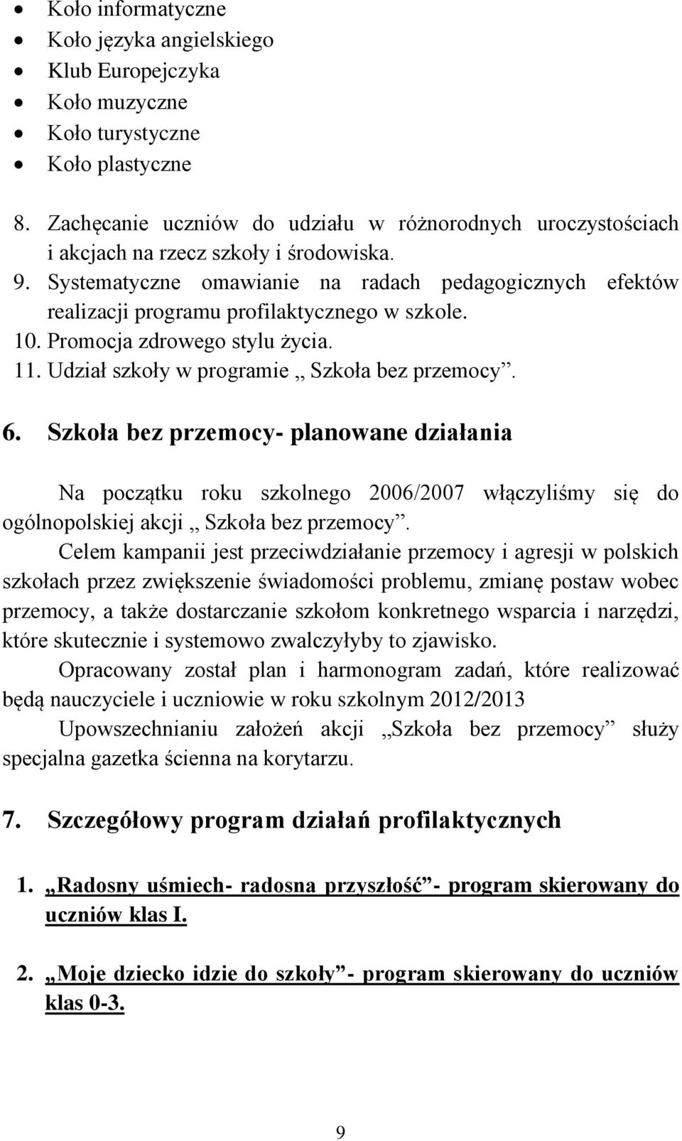 Systematyczne omawianie na radach pedagogicznych efektów realizacji programu profilaktycznego w szkole. 10. Promocja zdrowego stylu życia. 11. Udział szkoły w programie Szkoła bez przemocy. 6.