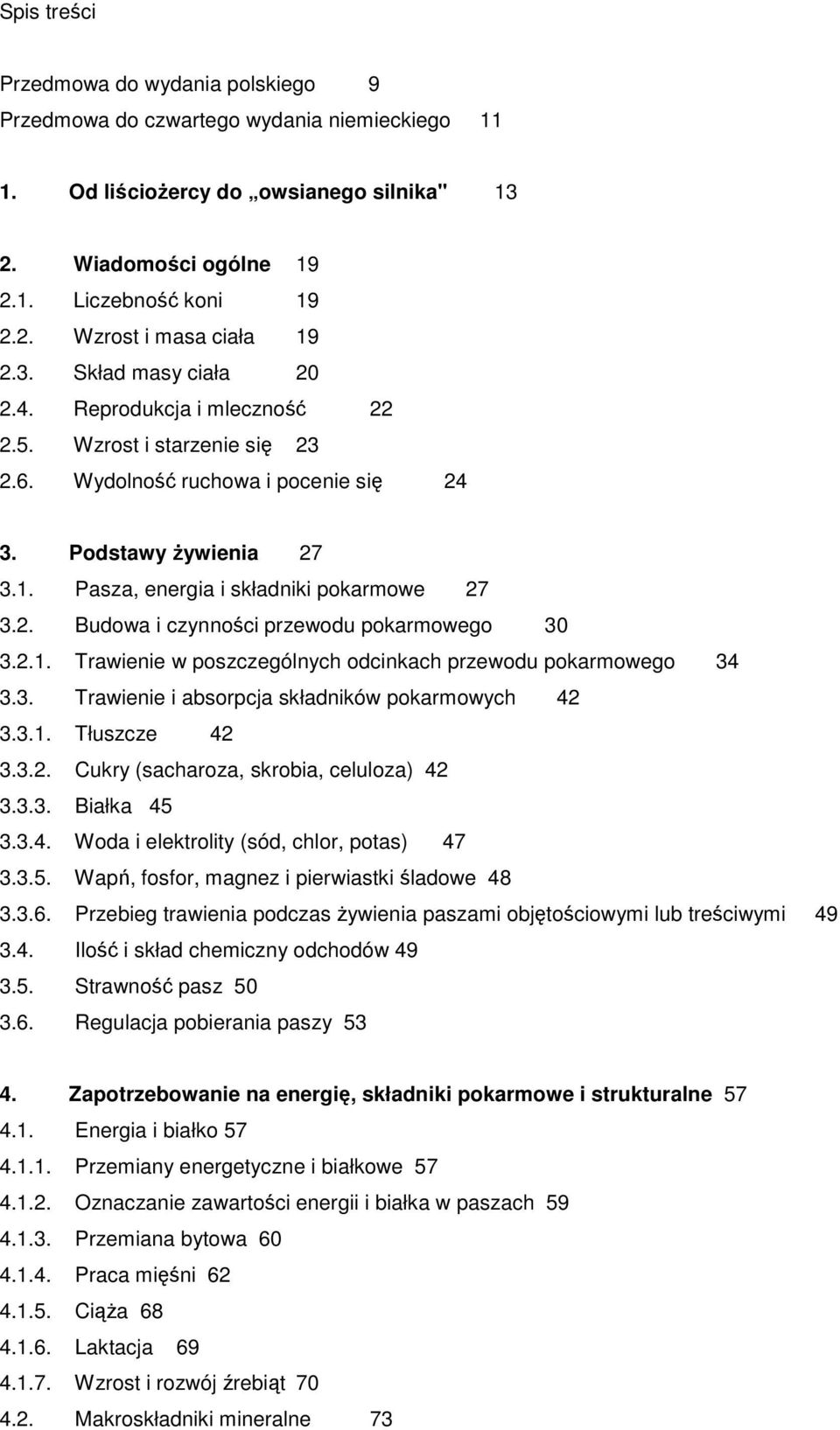 2.1. Trawienie w poszczególnych odcinkach przewodu pokarmowego 34 3.3. Trawienie i absorpcja składników pokarmowych 42 3.3.1. Tłuszcze 42 3.3.2. Cukry (sacharoza, skrobia, celuloza) 42 3.3.3. Białka 45 3.