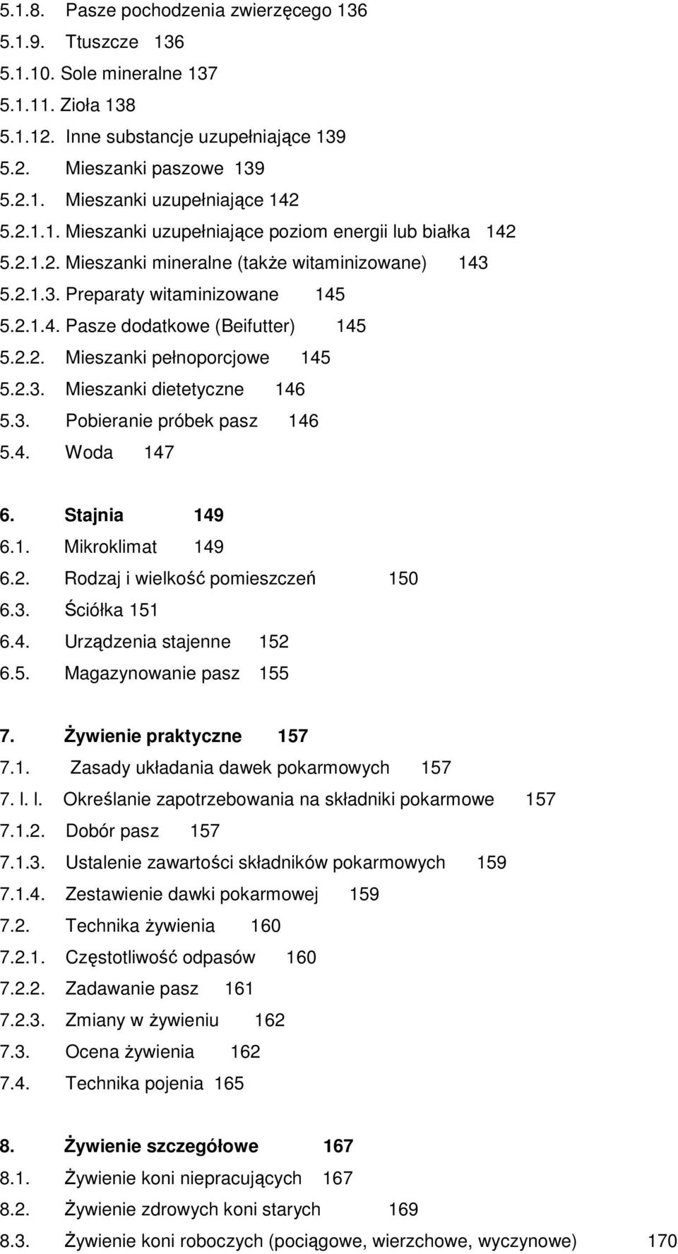 2.3. Mieszanki dietetyczne 146 5.3. Pobieranie próbek pasz 146 5.4. Woda 147 6. Stajnia 149 6.1. Mikroklimat 149 6.2. Rodzaj i wielkość pomieszczeń 150 6.3. Ściółka 151 6.4. Urządzenia stajenne 152 6.