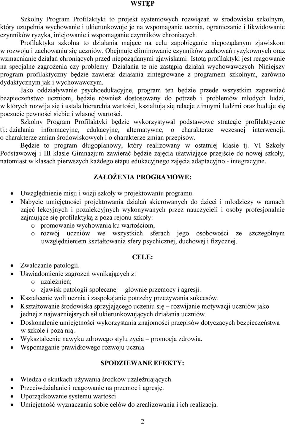 Obejmuje eliminowanie czynników zachowań ryzykownych oraz wzmacnianie działań chroniących przed niepożądanymi zjawiskami. Istotą profilaktyki jest reagowanie na specjalne zagrożenia czy problemy.