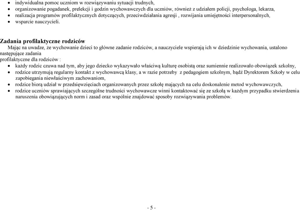 Zadania profilaktyczne rodziców Mając na uwadze, że wychowanie dzieci to główne zadanie rodziców, a nauczyciele wspierają ich w dziedzinie wychowania, ustalono następujące zadania profilaktyczne dla