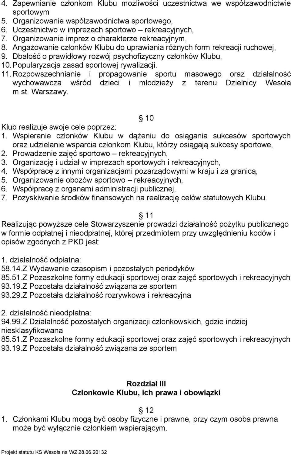 Popularyzacja zasad sportowej rywalizacji. 11.Rozpowszechnianie i propagowanie sportu masowego oraz działalność wychowawcza wśród dzieci i młodzieży z terenu Dzielnicy Wesoła m.st. Warszawy.