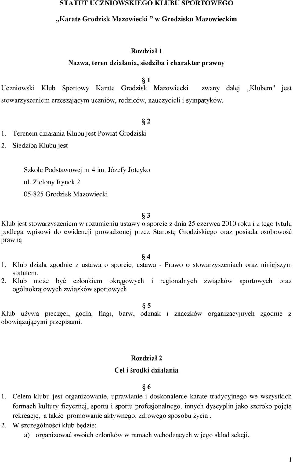 Siedzibą Klubu jest 2 Szkole Podstawowej nr 4 im. Józefy Joteyko ul.