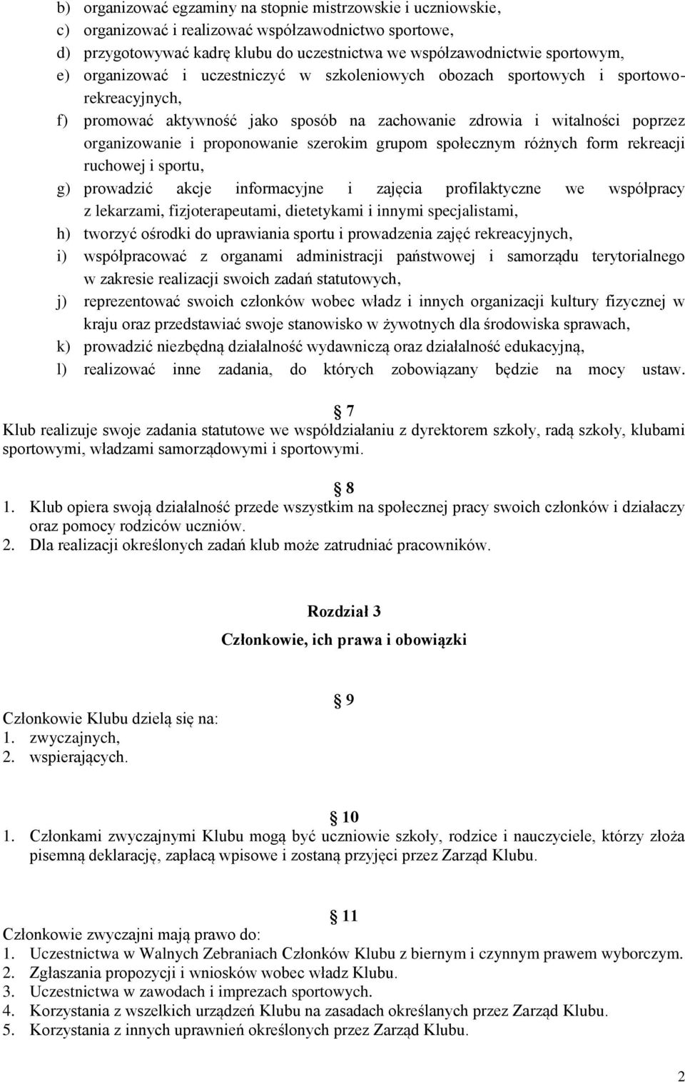 szerokim grupom społecznym różnych form rekreacji ruchowej i sportu, g) prowadzić akcje informacyjne i zajęcia profilaktyczne we współpracy z lekarzami, fizjoterapeutami, dietetykami i innymi