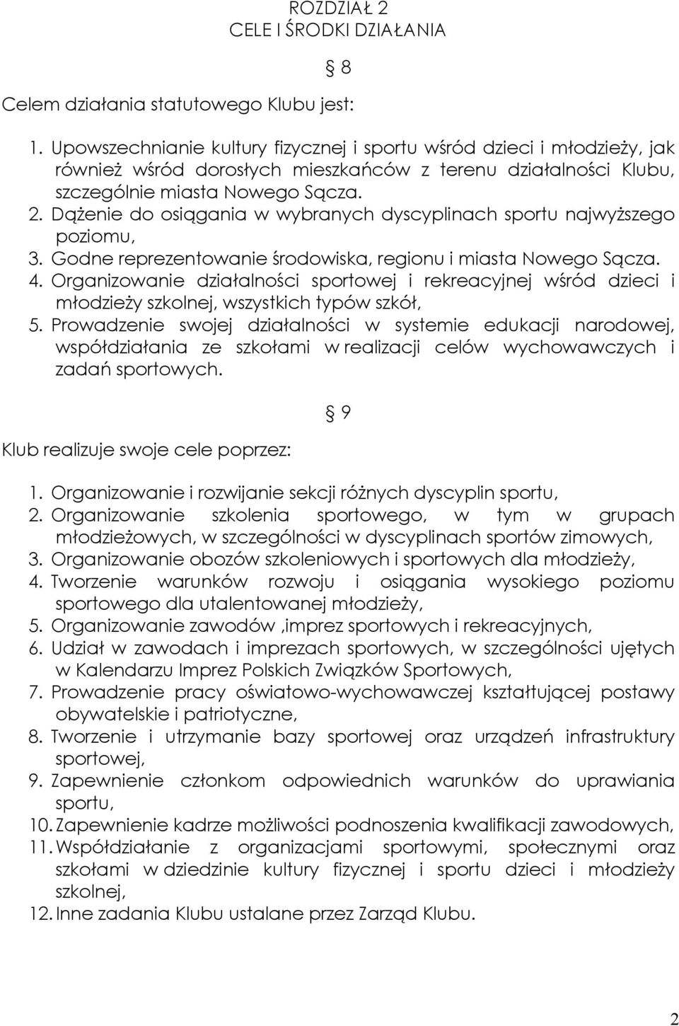 Dążenie do osiągania w wybranych dyscyplinach sportu najwyższego poziomu, 3. Godne reprezentowanie środowiska, regionu i miasta Nowego Sącza. 4.