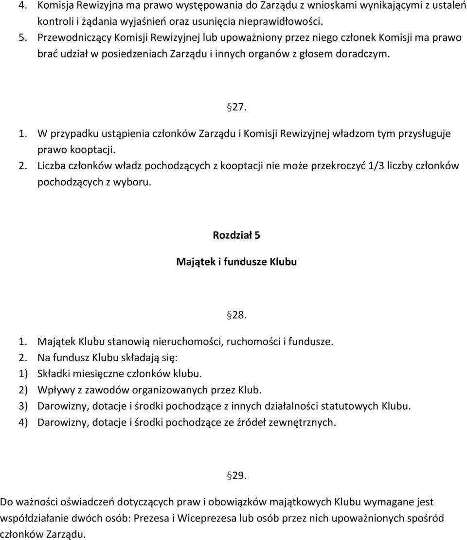 W przypadku ustąpienia członków Zarządu i Komisji Rewizyjnej władzom tym przysługuje prawo kooptacji. 2.