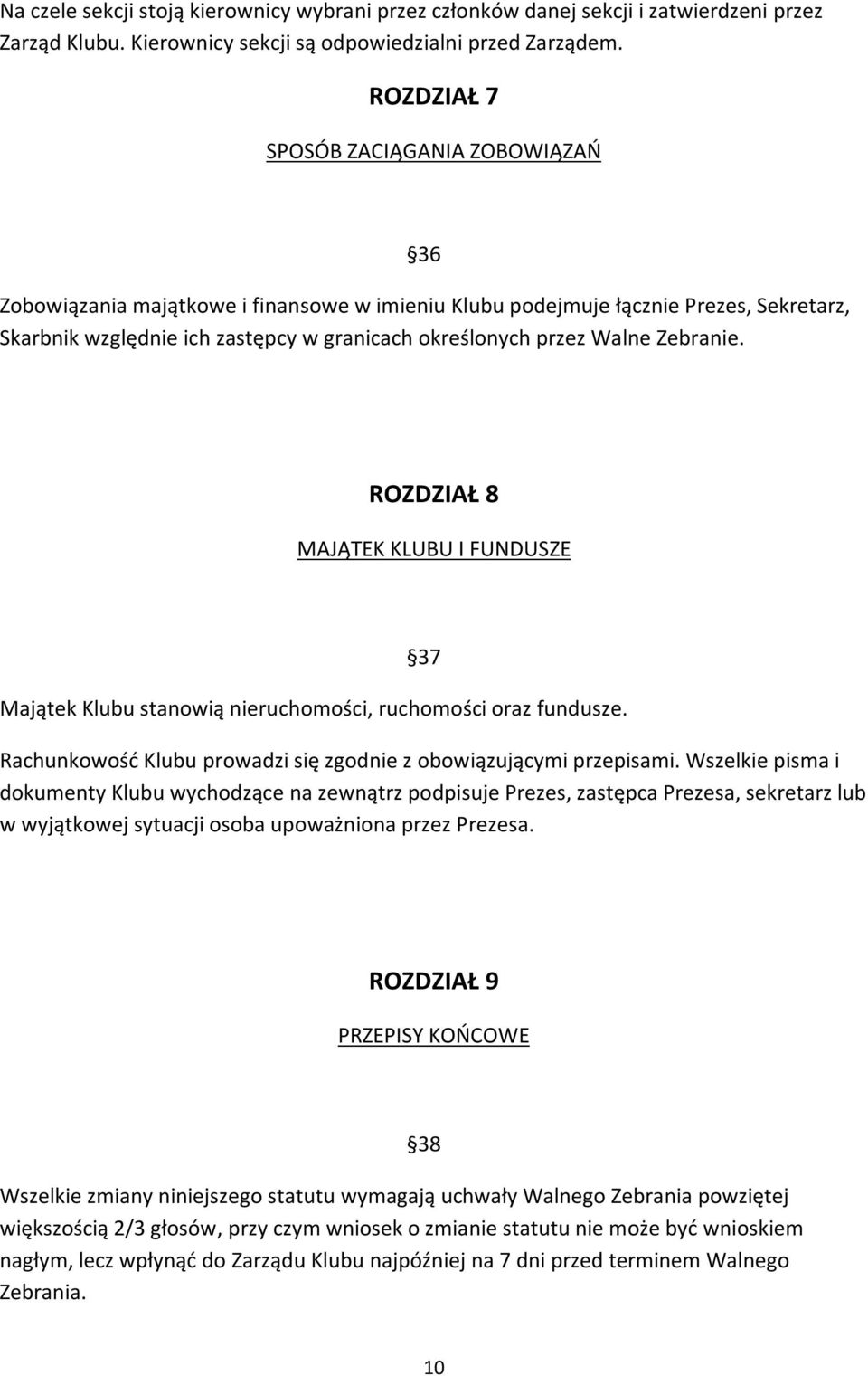 Zebranie. ROZDZIAŁ 8 MAJĄTEK KLUBU I FUNDUSZE 37 Majątek Klubu stanowią nieruchomości, ruchomości oraz fundusze. Rachunkowość Klubu prowadzi się zgodnie z obowiązującymi przepisami.