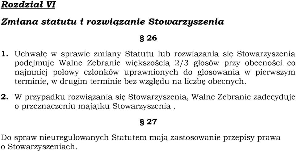 co najmniej połowy członków uprawnionych do głosowania w pierwszym terminie, w drugim terminie bez względu na liczbę obecnych. 2.