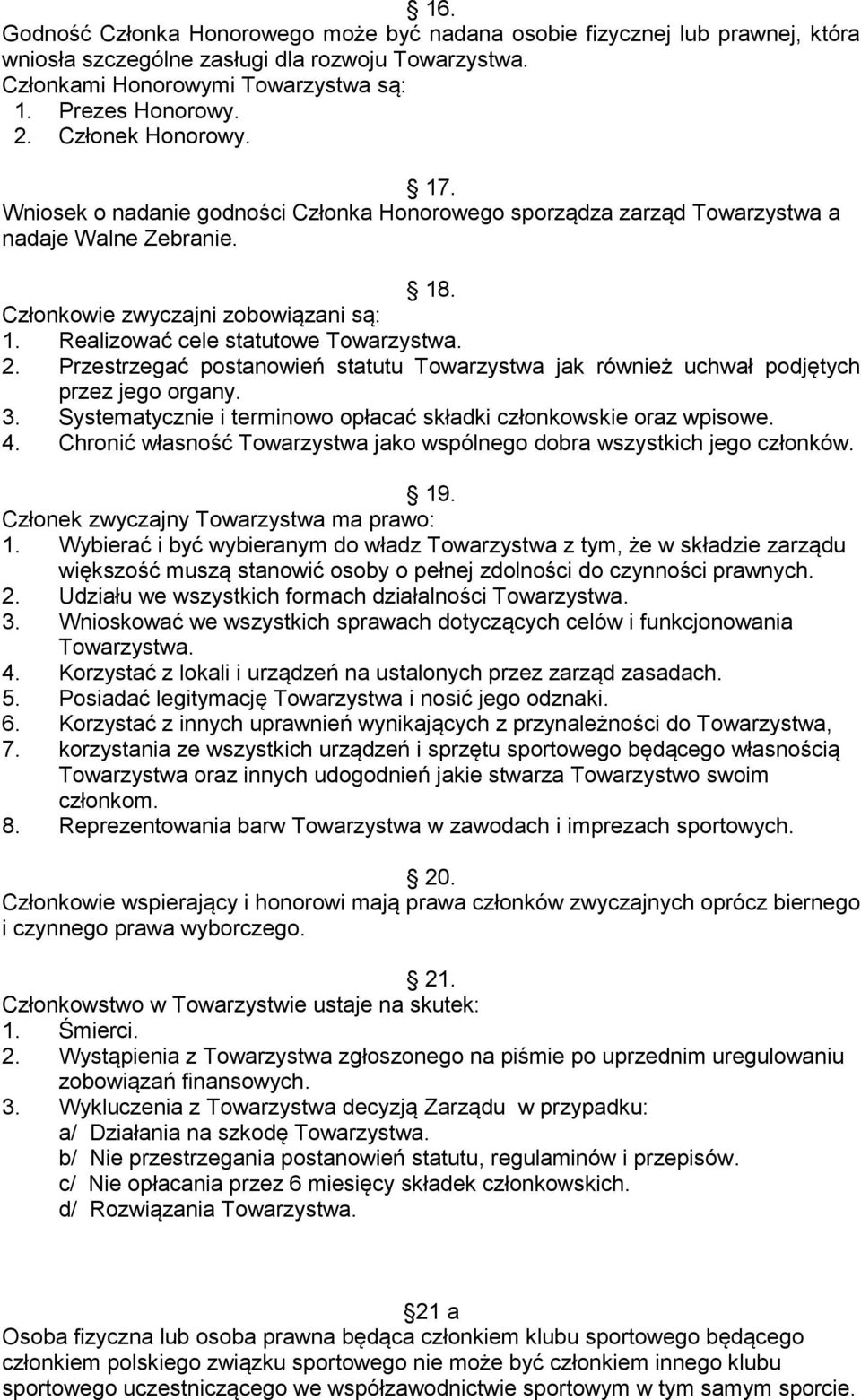 Realizować cele statutowe Towarzystwa. 2. Przestrzegać postanowień statutu Towarzystwa jak również uchwał podjętych przez jego organy. 3.