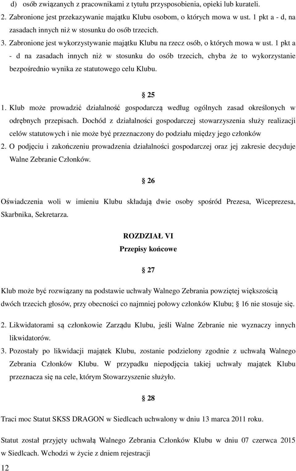 1 pkt a - d na zasadach innych niż w stosunku do osób trzecich, chyba że to wykorzystanie bezpośrednio wynika ze statutowego celu Klubu. 25 1.