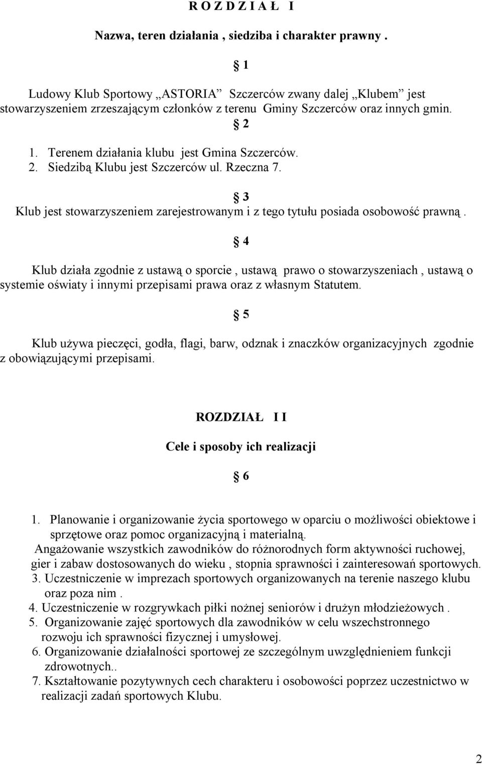 Rzeczna 7. 3 Klub jest stowarzyszeniem zarejestrowanym i z tego tytułu posiada osobowość prawną.