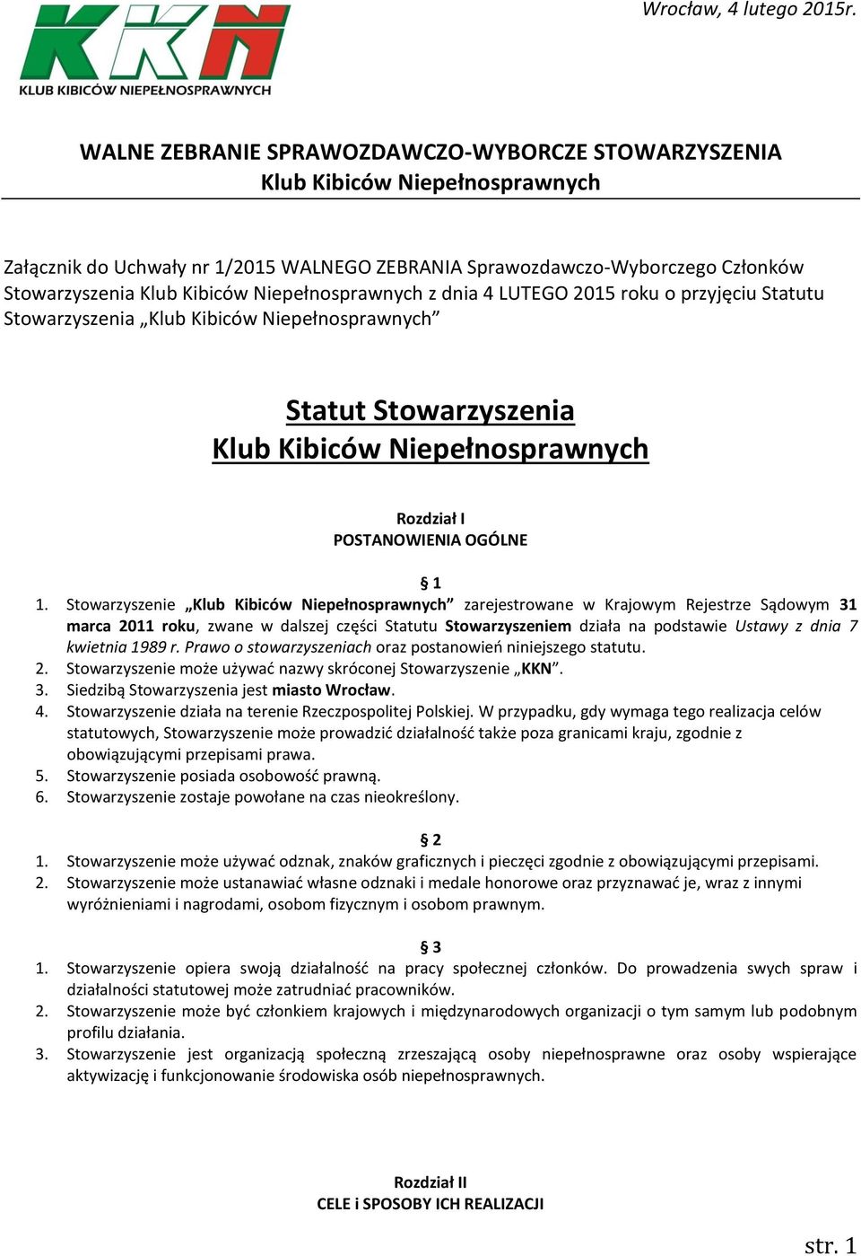 Niepełnosprawnych z dnia 4 LUTEGO 2015 roku o przyjęciu Statutu Stowarzyszenia Klub Kibiców Niepełnosprawnych Statut Stowarzyszenia Klub Kibiców Niepełnosprawnych Rozdział I POSTANOWIENIA OGÓLNE 1 1.