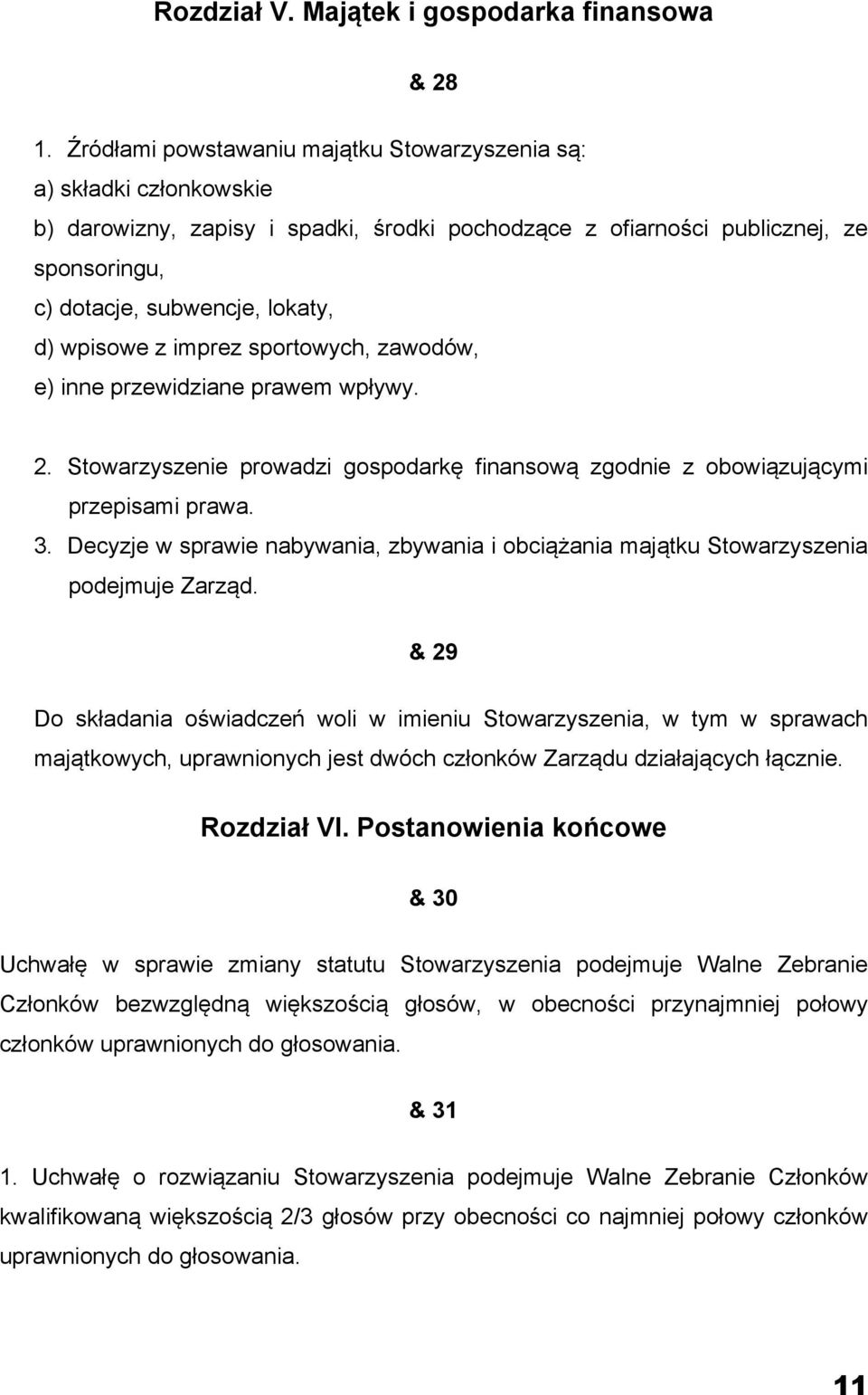 wpisowe z imprez sportowych, zawodów, e) inne przewidziane prawem wpływy. 2. Stowarzyszenie prowadzi gospodarkę finansową zgodnie z obowiązującymi przepisami prawa. 3.