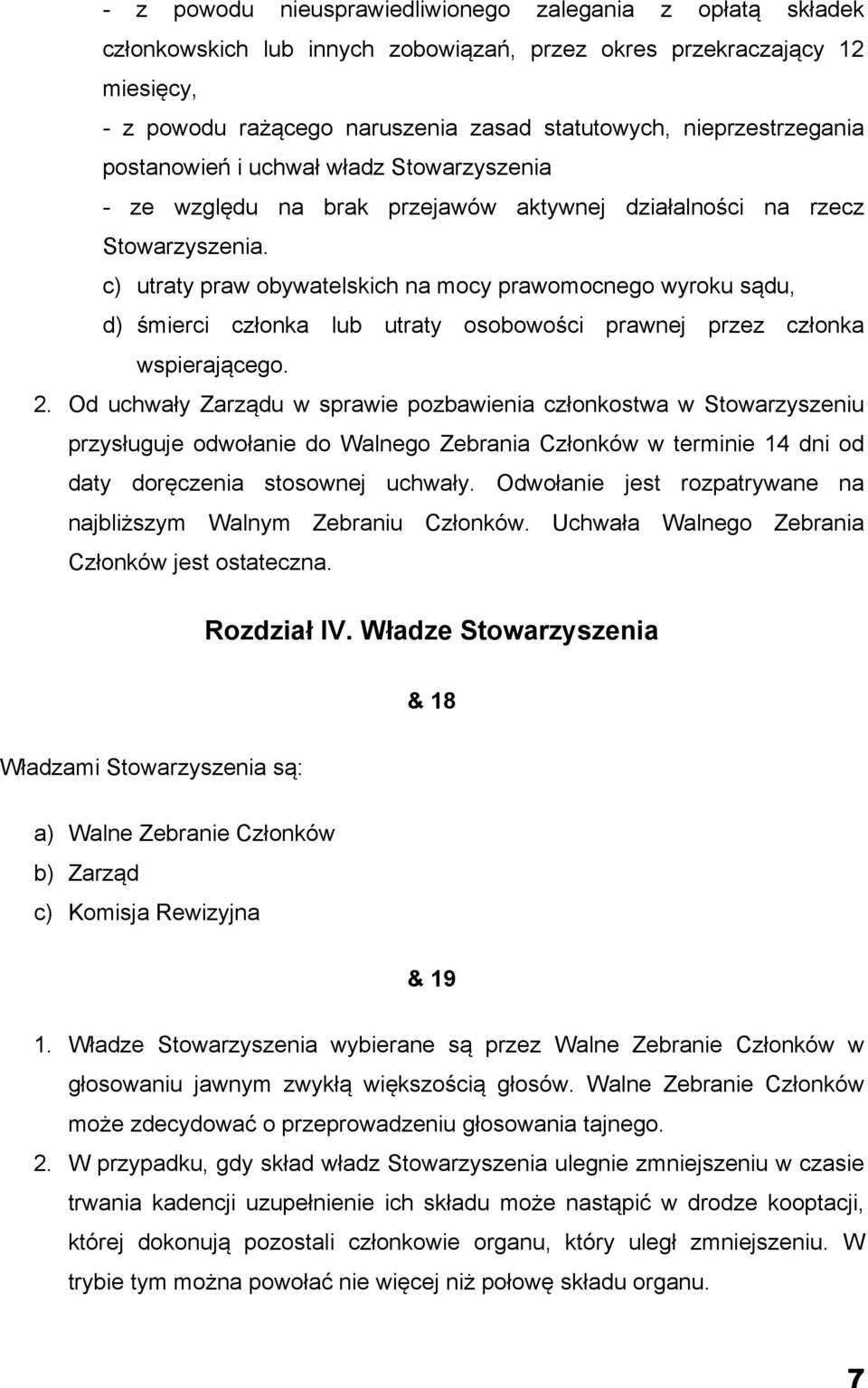 c) utraty praw obywatelskich na mocy prawomocnego wyroku sądu, d) śmierci członka lub utraty osobowości prawnej przez członka wspierającego. 2.