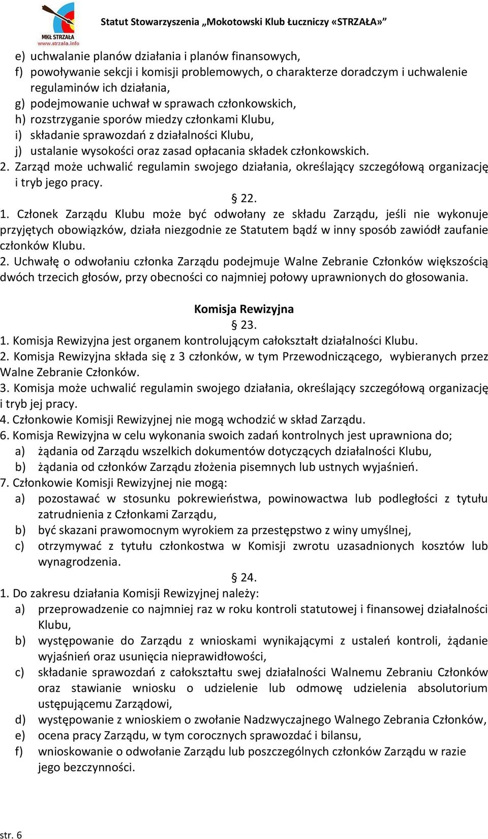 Zarząd może uchwalić regulamin swojego działania, określający szczegółową organizację i tryb jego pracy. 22. 1.