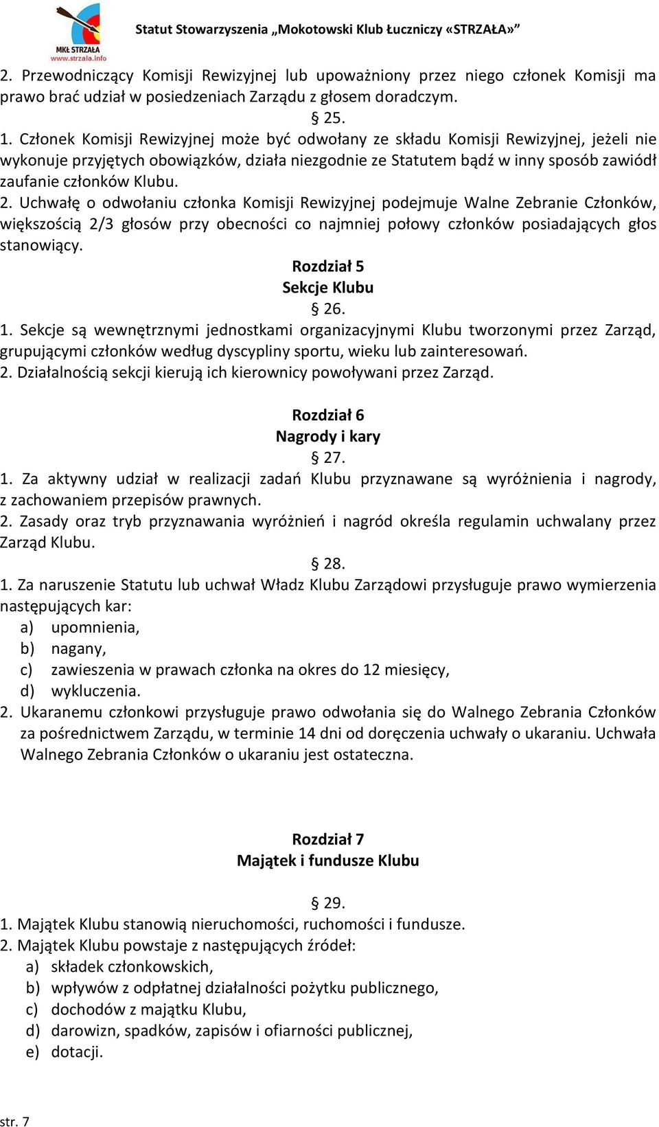 2. Uchwałę o odwołaniu członka Komisji Rewizyjnej podejmuje Walne Zebranie Członków, większością 2/3 głosów przy obecności co najmniej połowy członków posiadających głos stanowiący.