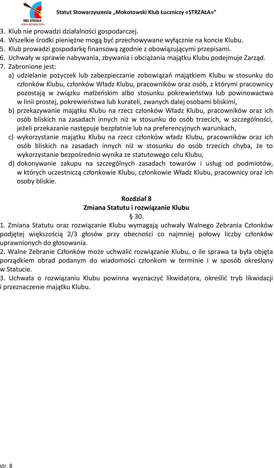 Zabronione jest: a) udzielanie pożyczek lub zabezpieczanie zobowiązań majątkiem Klubu w stosunku do członków Klubu, członków Władz Klubu, pracowników oraz osób, z którymi pracownicy pozostają w