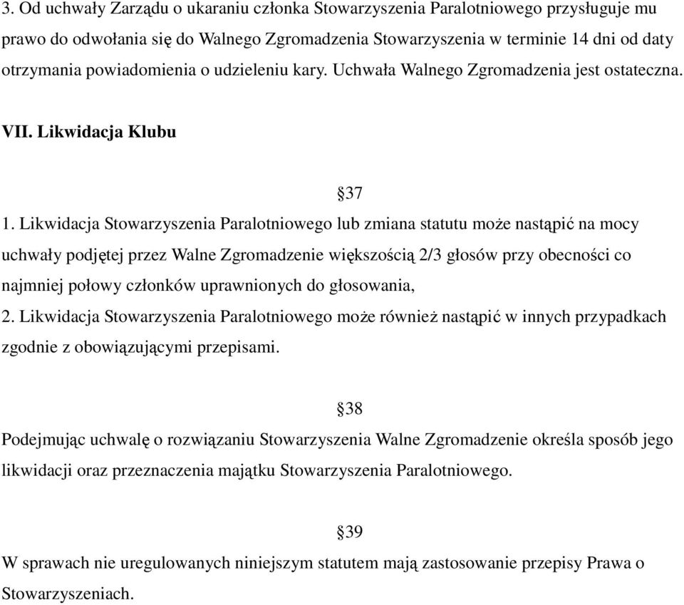 Likwidacja Stowarzyszenia Paralotniowego lub zmiana statutu moŝe nastąpić na mocy uchwały podjętej przez Walne Zgromadzenie większością 2/3 głosów przy obecności co najmniej połowy członków