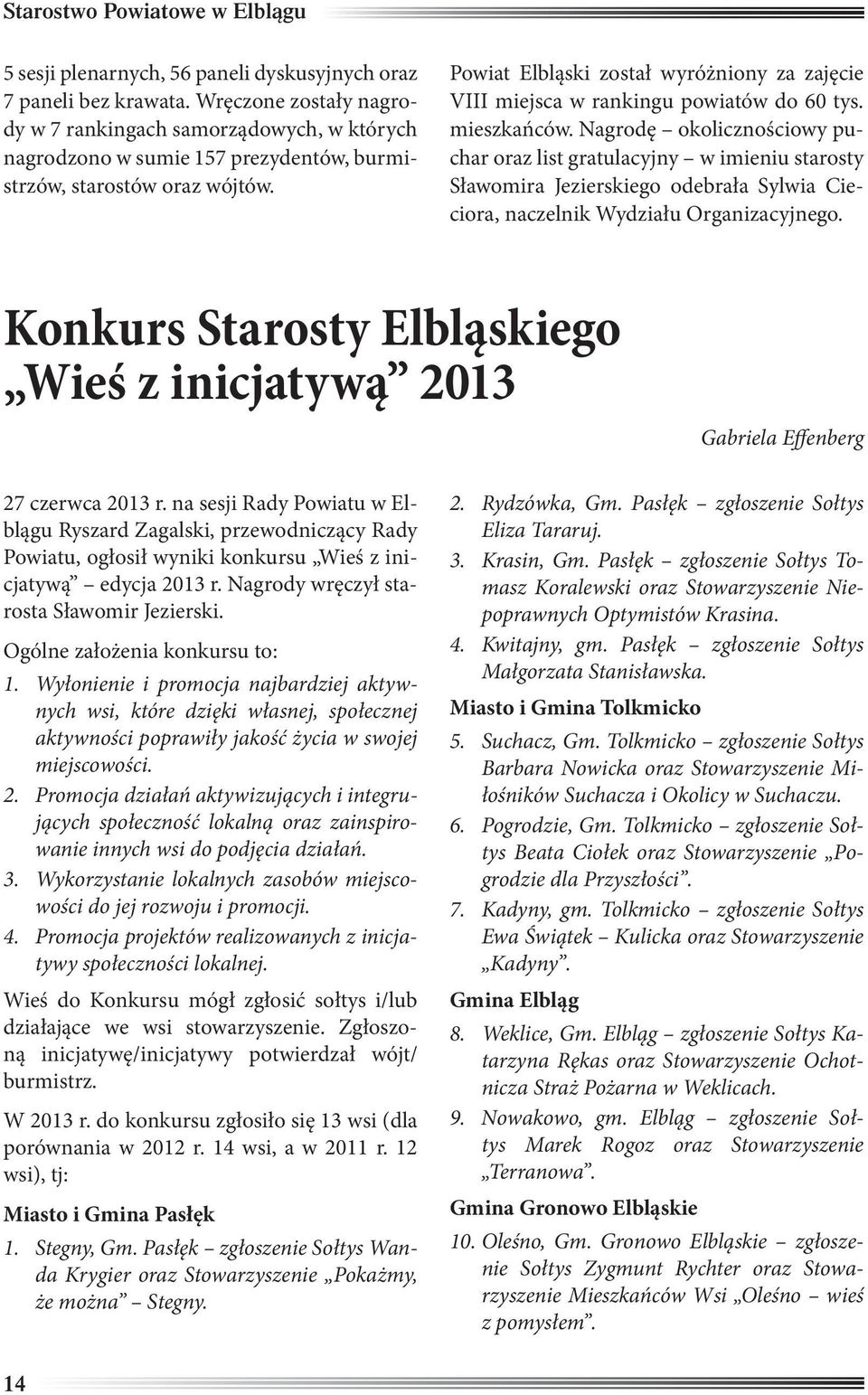 Powiat Elbląski został wyróżniony za zajęcie VIII miejsca w rankingu powiatów do 60 tys. mieszkańców.