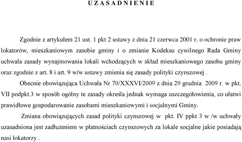 art. 8 i art. 9 w/w ustawy zmienia się zasady polityki czynszowej. Obecnie obowiązująca Uchwała Nr 70/XXXVI/2009 z dnia 29 grudnia 2009 r. w pkt. VII podpkt.