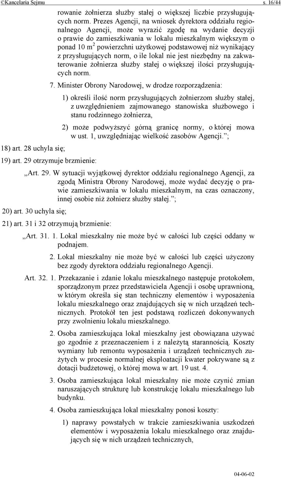 podstawowej niż wynikający z przysługujących norm, o ile lokal nie jest niezbędny na zakwaterowanie żołnierza służby stałej o większej ilości przysługujących norm. 7.