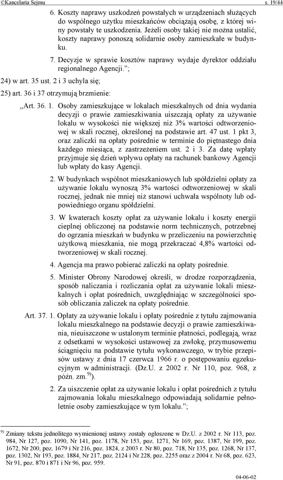 35 ust. 2 i 3 uchyla się; 25) art. 36 i 37 otrzymują brzmienie: Art. 36. 1.