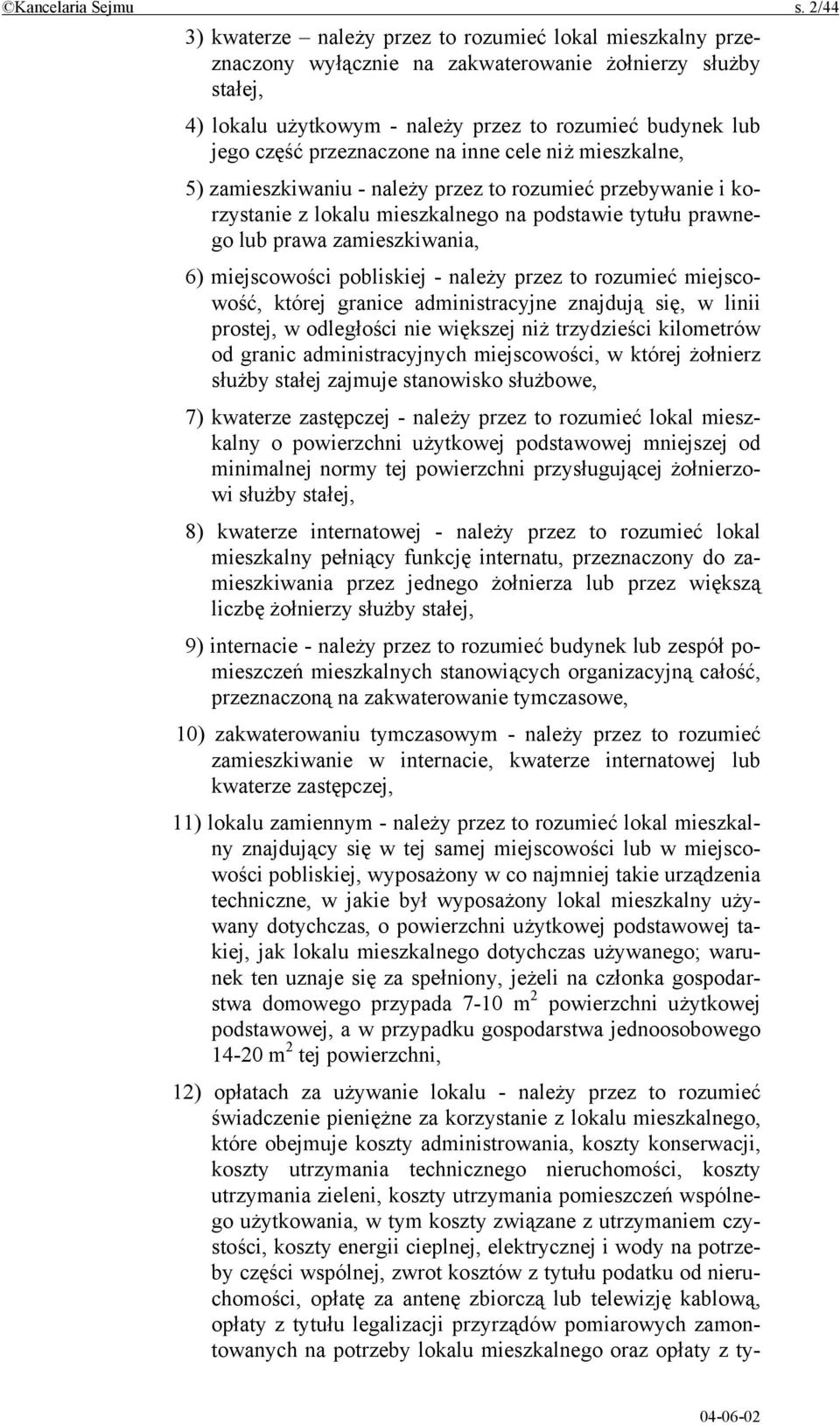 przeznaczone na inne cele niż mieszkalne, 5) zamieszkiwaniu - należy przez to rozumieć przebywanie i korzystanie z lokalu mieszkalnego na podstawie tytułu prawnego lub prawa zamieszkiwania, 6)