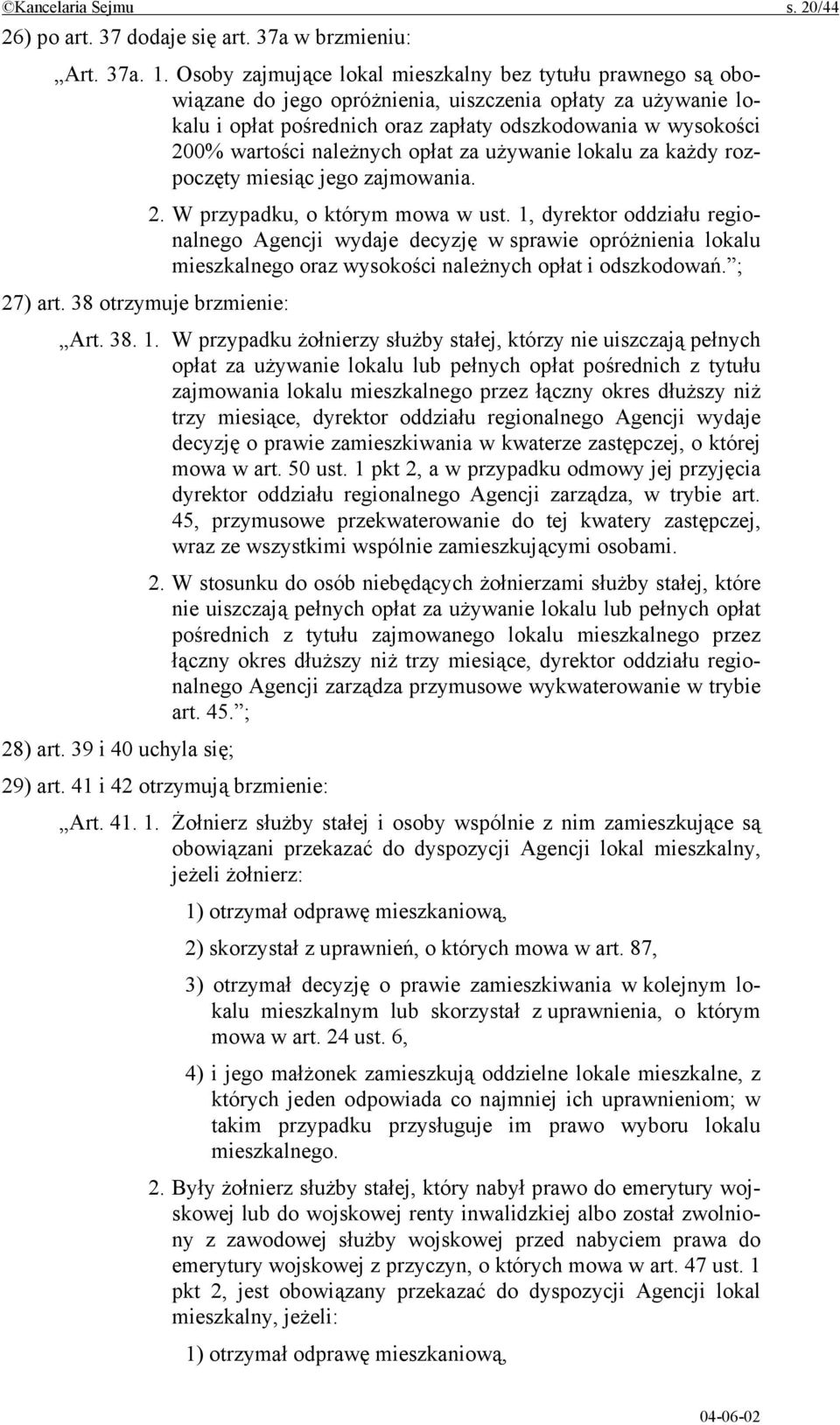 należnych opłat za używanie lokalu za każdy rozpoczęty miesiąc jego zajmowania. 2. W przypadku, o którym mowa w ust.