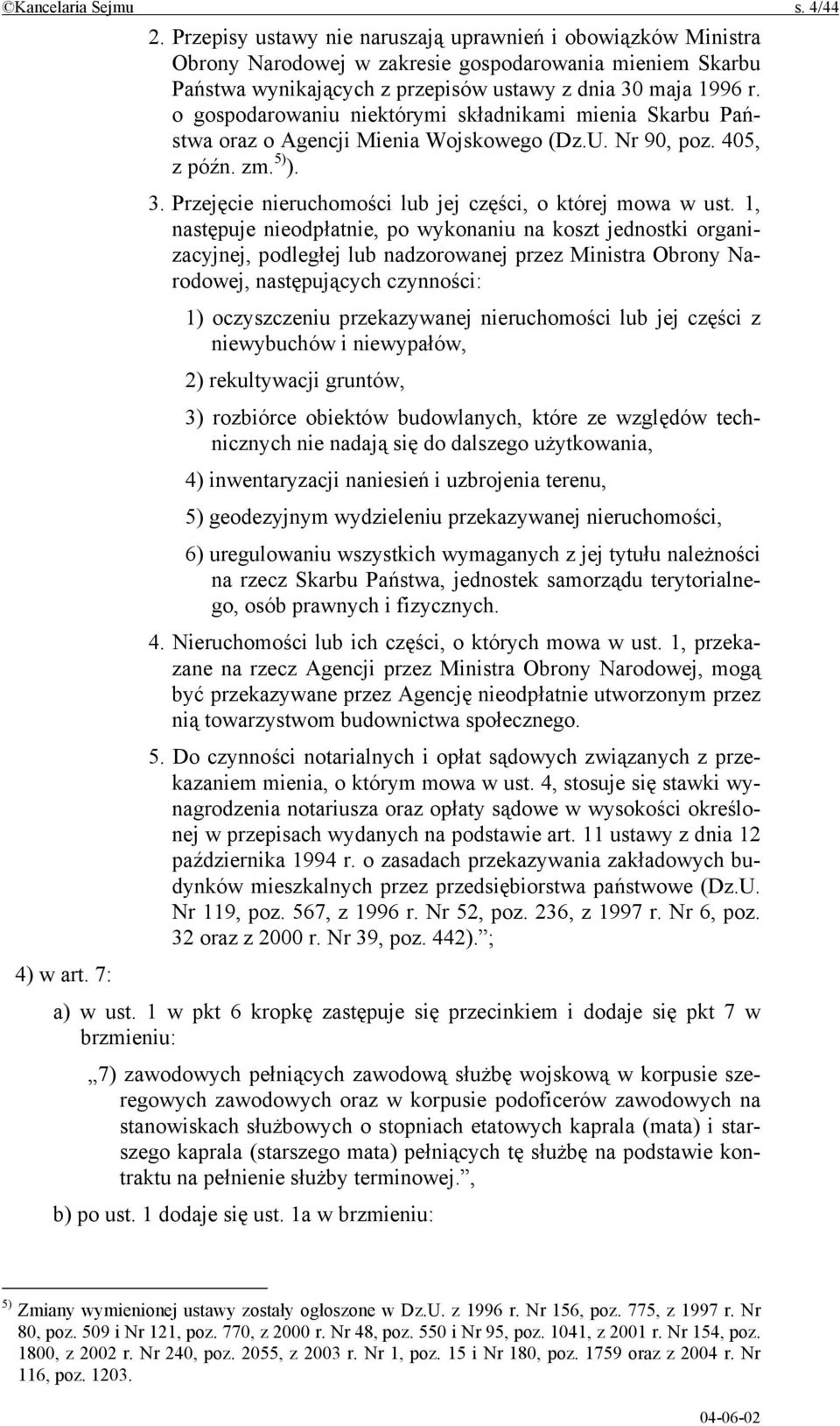 o gospodarowaniu niektórymi składnikami mienia Skarbu Państwa oraz o Agencji Mienia Wojskowego (Dz.U. Nr 90, poz. 405, z późn. zm. 5) ). 3. Przejęcie nieruchomości lub jej części, o której mowa w ust.