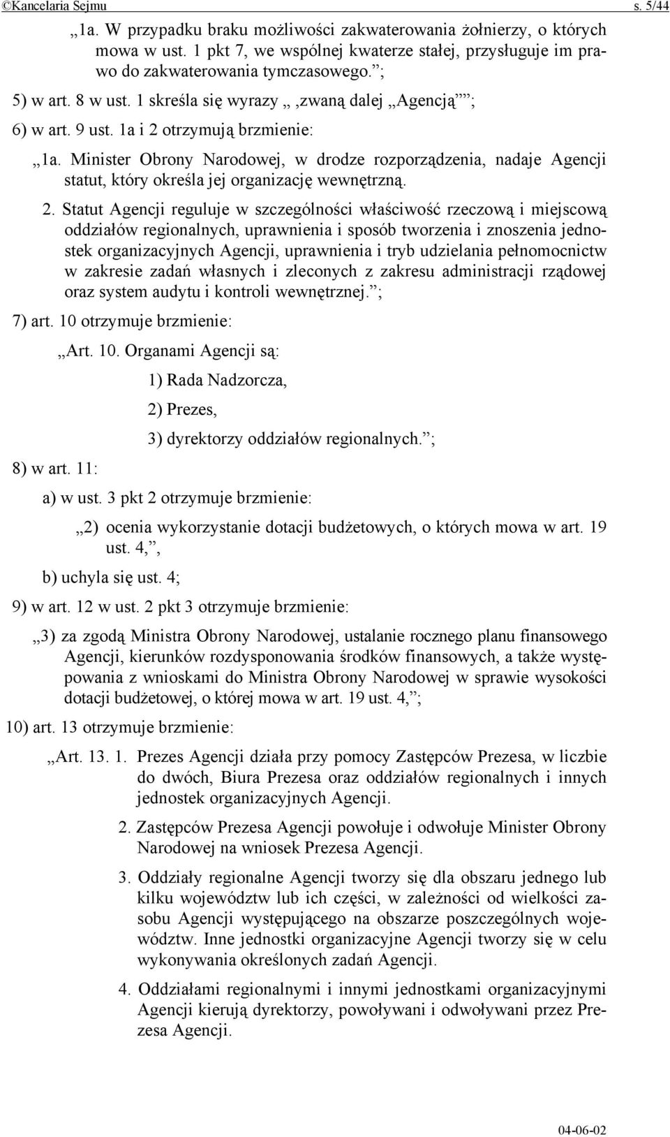 Minister Obrony Narodowej, w drodze rozporządzenia, nadaje Agencji statut, który określa jej organizację wewnętrzną. 2.